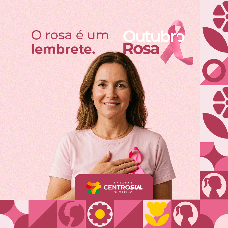 O rosa é um lembrete - Outubro Rosa CentroSul Shopping