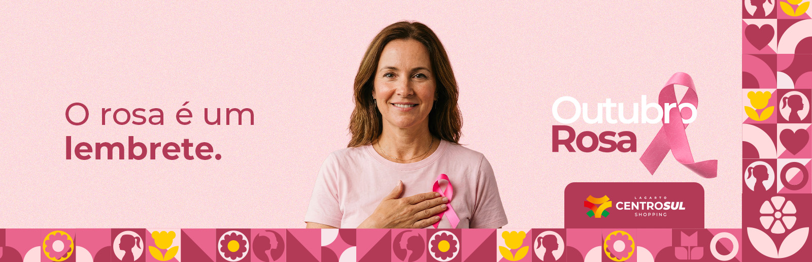 O rosa é um lembrete - Outubro Rosa CentroSul Shopping